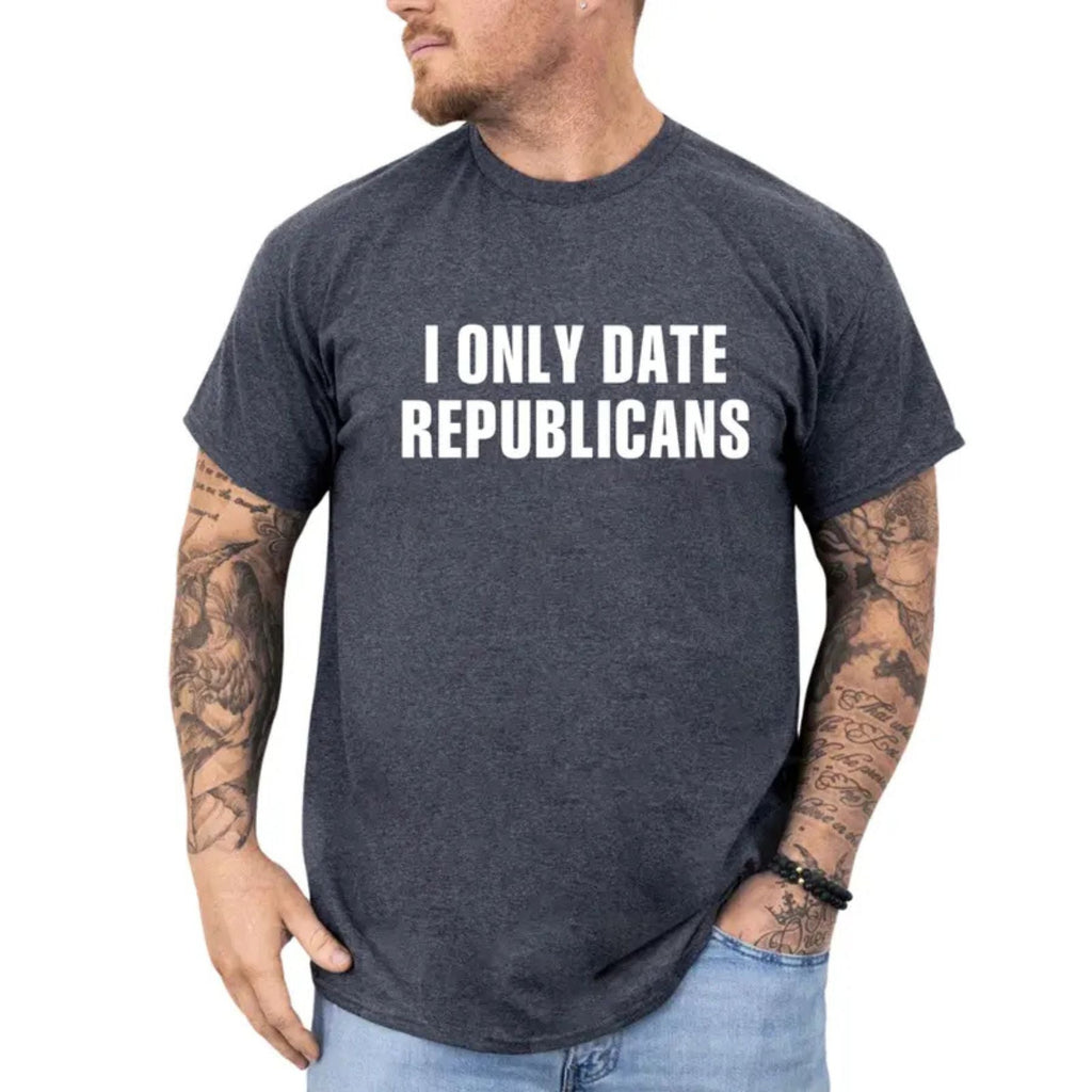 "I Only Date Republicans" Funny T-Shirt – Unisex Political Graphic Tee, Premium 100% Cotton Sarcastic Dating Top, Made in USA
