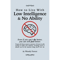 How to Live with Low Intelligence & No Ability: Funny prank book, gag gift, novelty notebook disguised as a real book, with hilarious, motivational qu - Paperback
